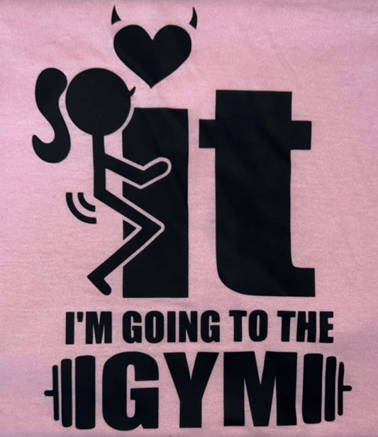 F* It I’m Going to the Gym